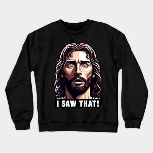 I SAW THAT Jesus meme WWJD Crewneck Sweatshirt